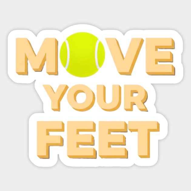 Move Your Feet Tennis Players Coaches Funny Saying Sticker by Art2Wear